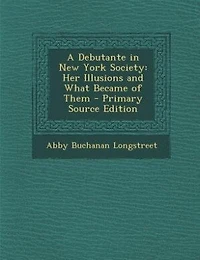 A Debutante New York Society: Her Illusions and What Became of Them