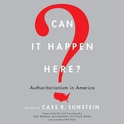 Can It Happen Here?: Authoritarianism In America