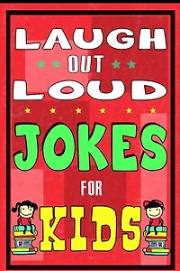 Laugh-Out-Loud Jokes for Kids Book: One of The Most Funniest Joke Books for Kids from World Famous Kids Authors. Marvellous Gift for All Young Fun Lovers! (Knock Knock, The Funniest Laugh out Loud)