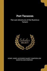 Port Tarascon: The Last Adventures of the Illustrious Tartarin