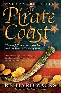 the Pirate Coast: Thomas Jefferson, First Marines, and Secret Mission of 1805