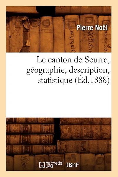 Le Canton de Seurre, Géographie, Description, Statistique (Éd.1888)