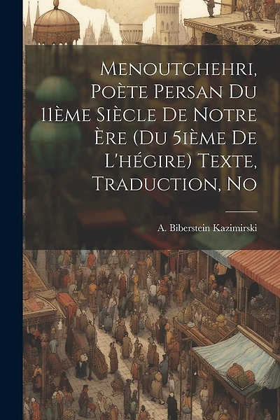 Menoutchehri, poète persan du 11ème siècle de notre ère (du 5ième de l'hégire) Texte, traduction, no