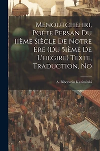 Menoutchehri, poète persan du 11ème siècle de notre ère (du 5ième de l'hégire) Texte, traduction, no