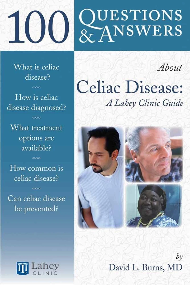 100 Questions & Answers About Celiac Disease And Sprue: A Lahey Clinic Guide: A Lahey Clinic Guide