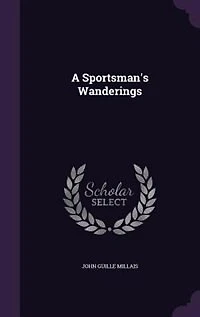 A Sportsman's Wanderings (Classic Reprint)