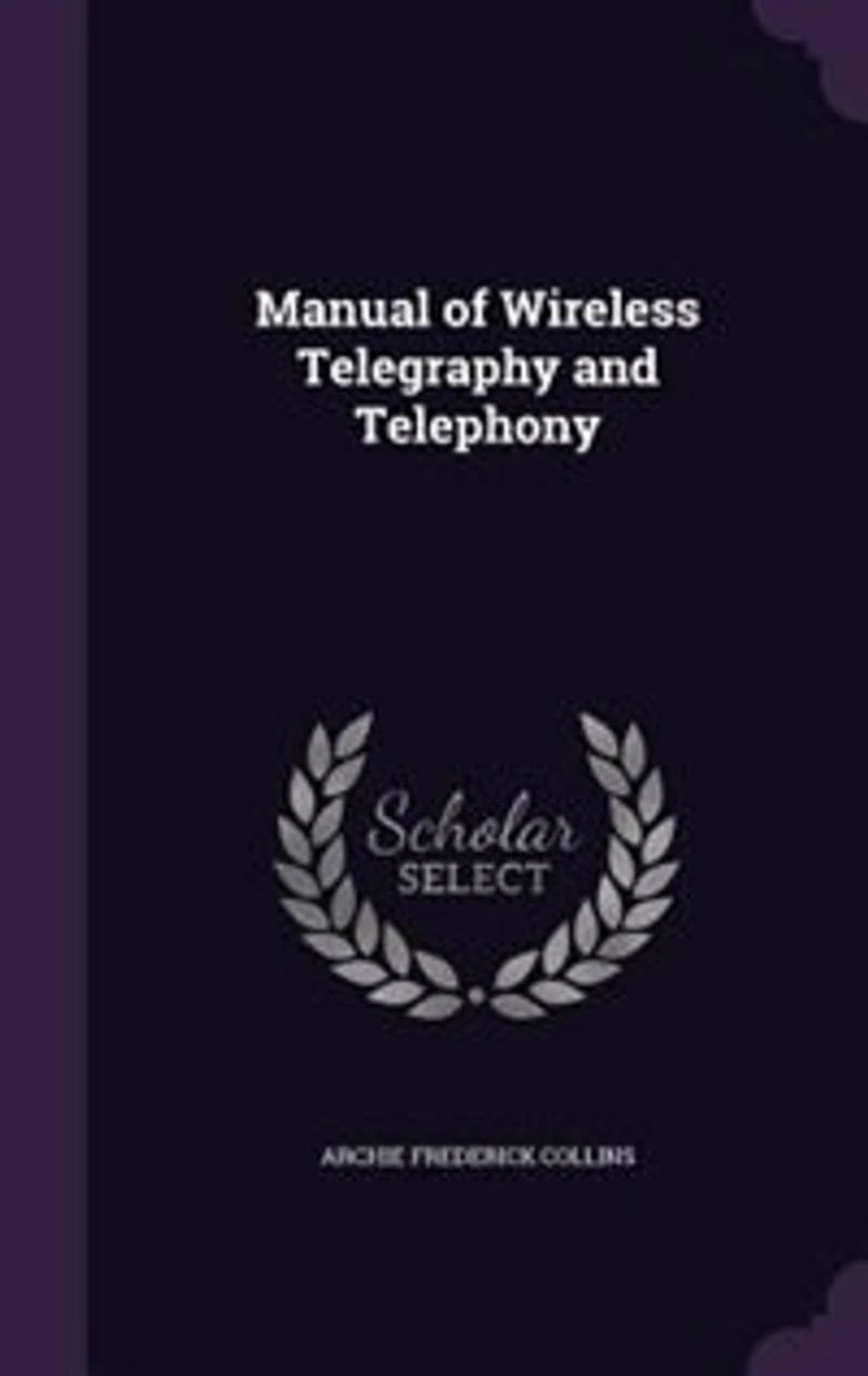 Manual of Wireless Telegraphy and Telephony (Classic Reprint)