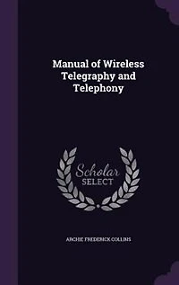 Manual of Wireless Telegraphy and Telephony (Classic Reprint)