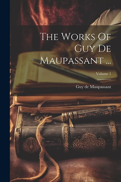 The Works Of Guy De Maupassant ...; Volume 1