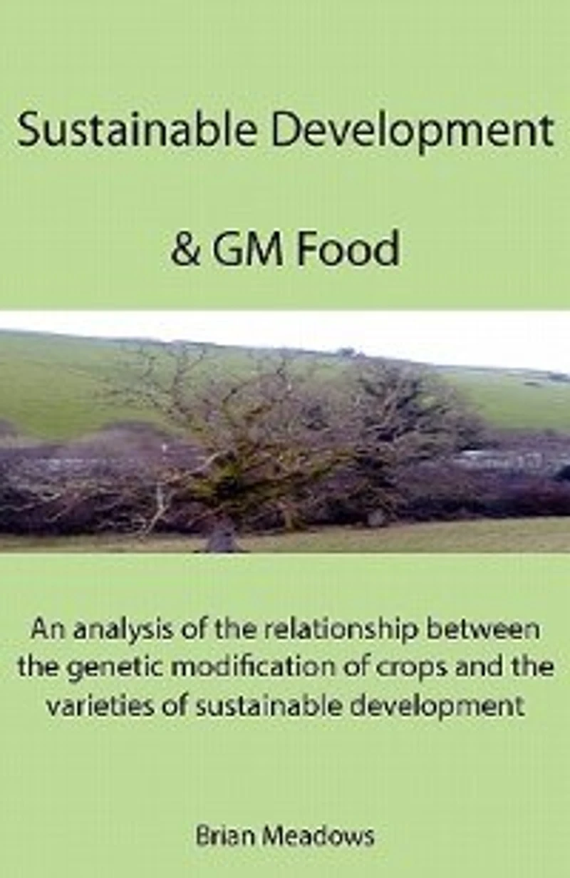 Sustainable Development & GM Food: An analysis of the relationship between the genetic modification of crops and the varieties of sustainable development