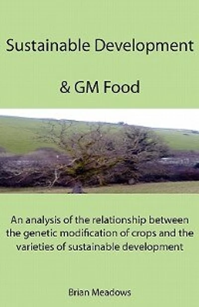 Sustainable Development & GM Food: An analysis of the relationship between the genetic modification of crops and the varieties of sustainable development