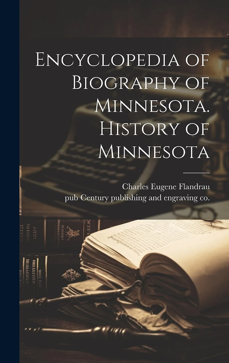 Encyclopedia of Biography of Minnesota. History of Minnesota