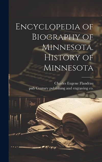Encyclopedia of Biography of Minnesota. History of Minnesota