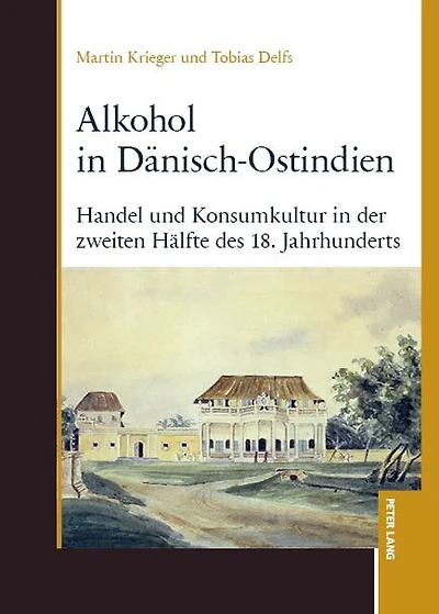 Alkohol Daenisch-Ostindien: Handel und Konsumkultur der zweiten Haelfte des 18. Jahrhunderts