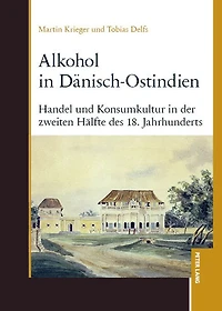 Alkohol Daenisch-Ostindien: Handel und Konsumkultur der zweiten Haelfte des 18. Jahrhunderts