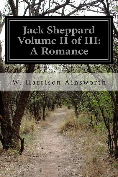 Jack Sheppard Volume II of III: A Romance
