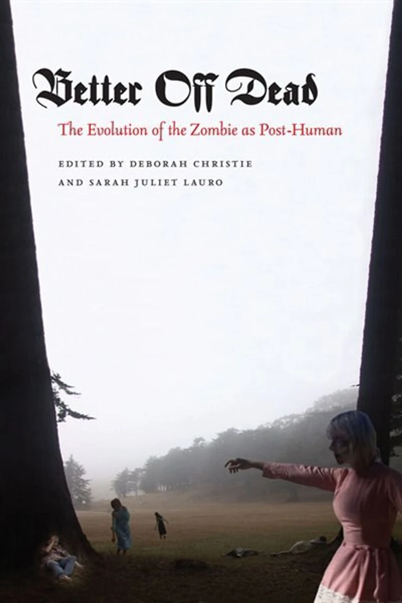 Better Off Dead: the Evolution of Zombie as Post-Human