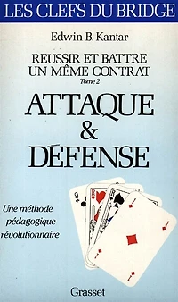 Réussir et battre un même contrat : attaque et défense: attaque et défense