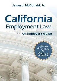 California Employment Law: An Employer's Guide: Revised & Updated For 2021