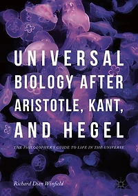 Universal Biology after Aristotle, Kant, and Hegel: the Philosopher's Guide to Life Universe