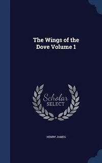 The Wings of the Dove Volume 1