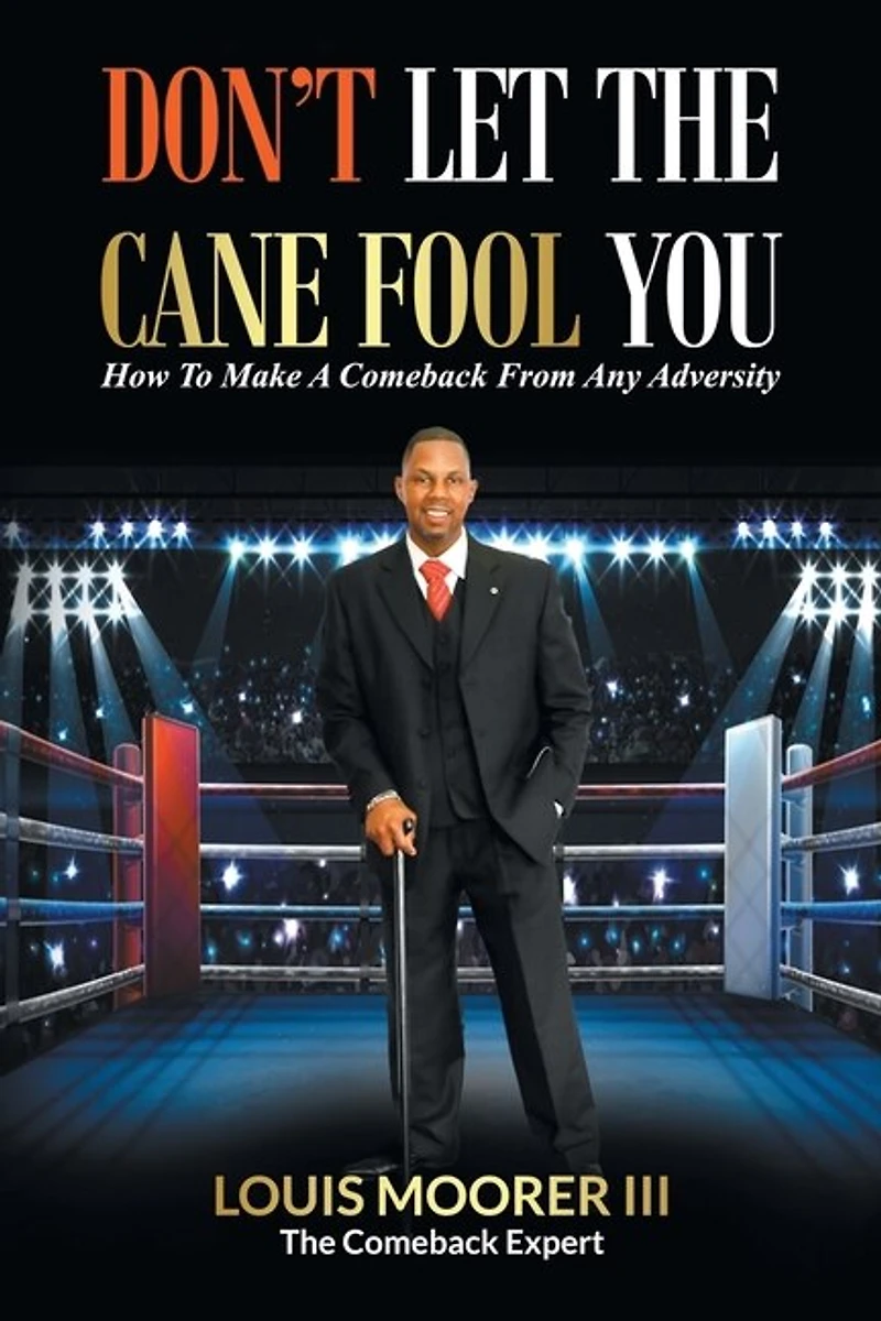 Don't Let the Cane Fool You: How to Make a Comeback from Any Adversity