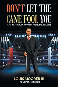 Don't Let the Cane Fool You: How to Make a Comeback from Any Adversity