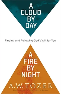 a Cloud by Day, Fire Night: Finding and Following God's Will for You