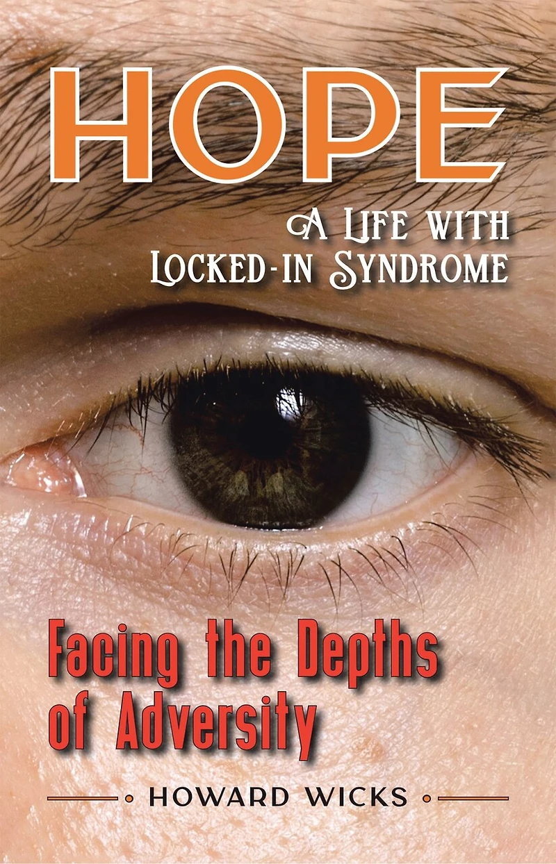 Hope: Facing the Depths of Adversity: A Life with Locked-In Syndrome