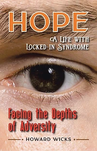 Hope: Facing the Depths of Adversity: A Life with Locked-In Syndrome