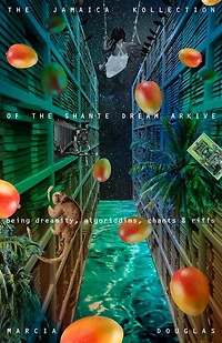 the Jamaica Kollection of Shante Dream Arkive: being dreamity, algoriddims, chants & riffs