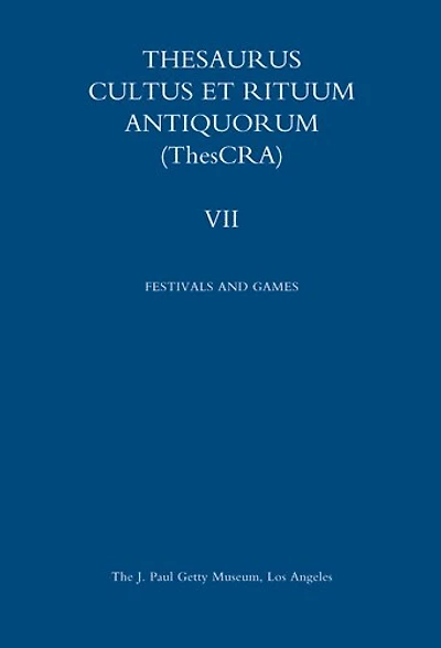 Thesaurus Cultus et Rituum Antiquorum Volume VII: Festivals and Games