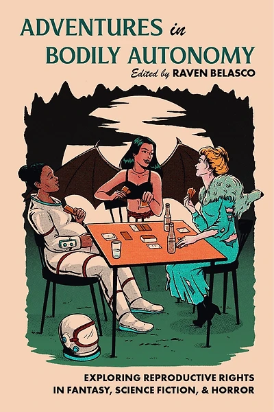 Adventures in Bodily Autonomy: Exploring Reproductive Rights in Science Fiction, Fantasy, & Horror