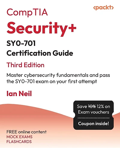 CompTIA(R) Security+(R) SY0-701 Certification Guide - Third Edition: Master cybersecurity fundamentals and pass the SY0-701 exam on your first attempt