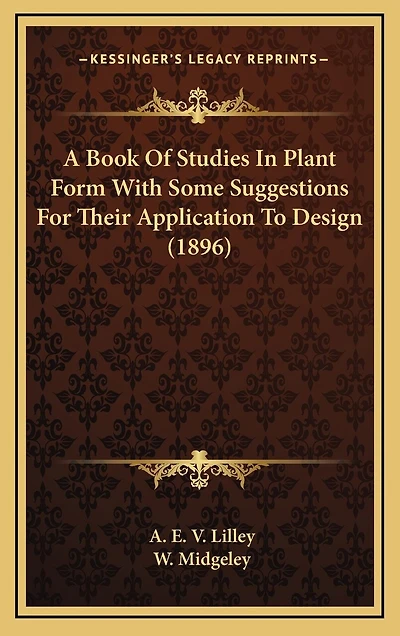 A Book Of Studies In Plant Form With Some Suggestions For Their Application To Design (1896)