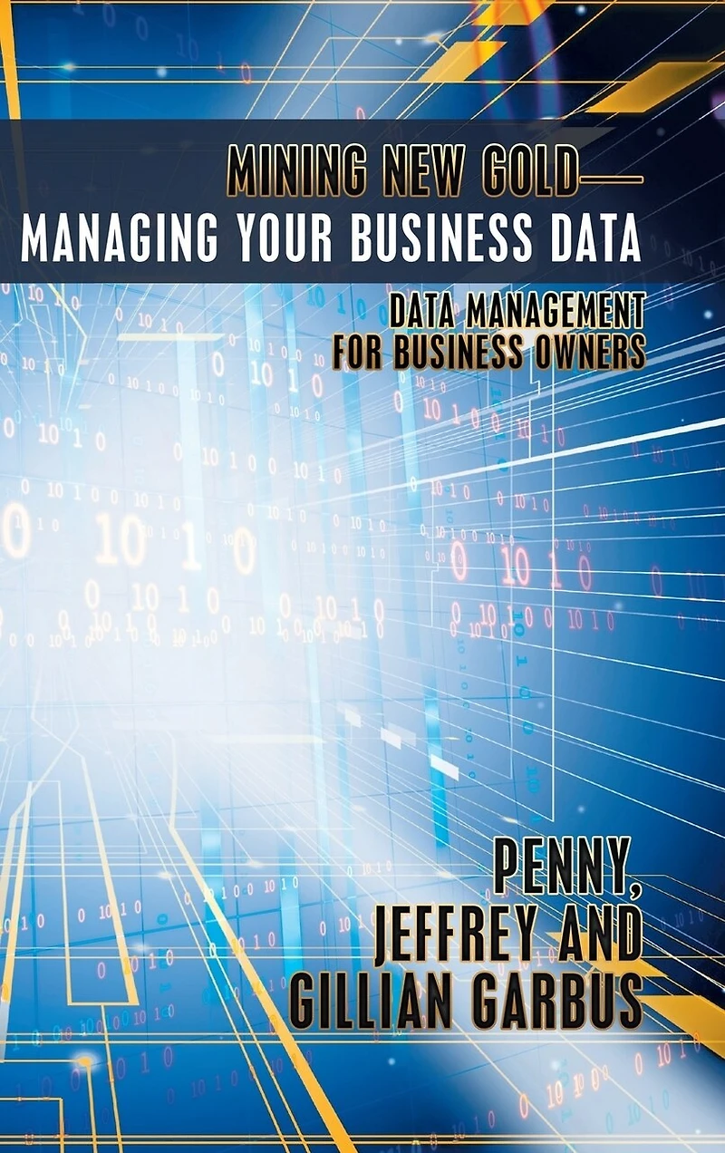 Mining New Gold-Managing Your Business Data: Data Management for Owners