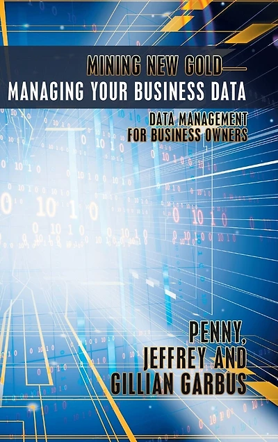 Mining New Gold-Managing Your Business Data: Data Management for Owners