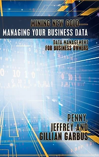 Mining New Gold-Managing Your Business Data: Data Management for Owners