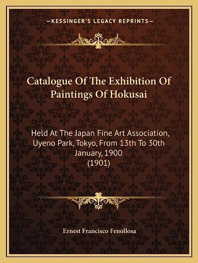 Catalogue Of The Exhibition Of Paintings Of Hokusai: Held At The Japan Fine Art Association, Uyeno Park, Tokyo, From 13th To 30th January, 1900 (1901)