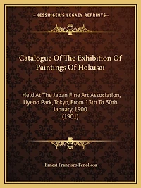 Catalogue Of The Exhibition Of Paintings Of Hokusai: Held At The Japan Fine Art Association, Uyeno Park, Tokyo, From 13th To 30th January, 1900 (1901)