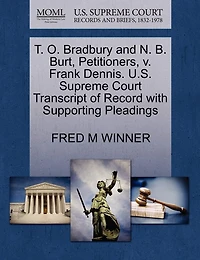 T. O. Bradbury And N. B. Burt, Petitioners, V. Frank Dennis. U.s. Supreme Court Transcript Of Record With Supporting Pleadings