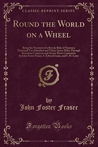 Round the World on a Wheel: Being the Narrative of a Bicycle Ride of Nineteen Thousand Two Hundred and Thirty-Seven Miles Throu