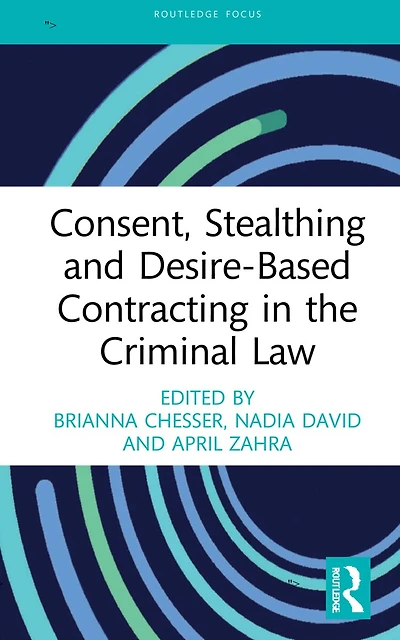 Consent, Stealthing and Desire-Based Contracting the Criminal Law