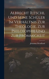 Albrecht Ritschl und Seine Schüler im Verhältnis zur Theologie
