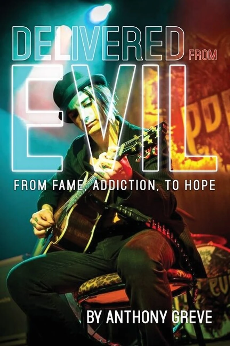 Delivered From Evil: From Fame, Addiction, To Hope