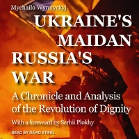Ukraine's Maidan, Russia's War Lib/E: A Chronicle and Analysis of the Revolution Dignity