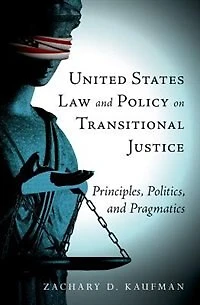 United States Law and Policy on Transitional Justice: Principles, Politics, Pragmatics