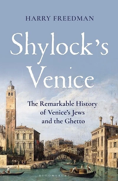 Shylock's Venice: the Remarkable History of Venice's Jews and Ghetto