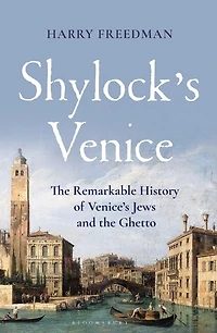 Shylock's Venice: the Remarkable History of Venice's Jews and Ghetto