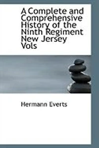 A Complete and Comprehensive History of the Ninth Regiment New Jersey Vols - Scholar's Choice Edition